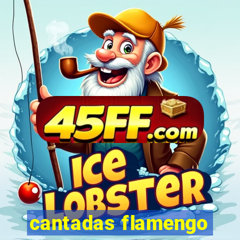 cantadas flamengo